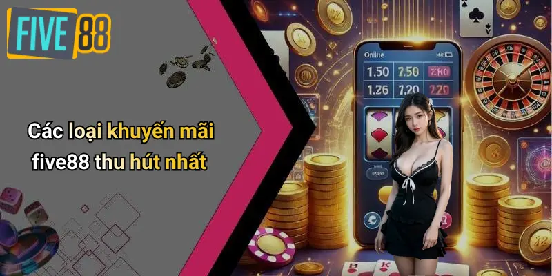 Các loại khuyến mãi five88 thu hút nhất
