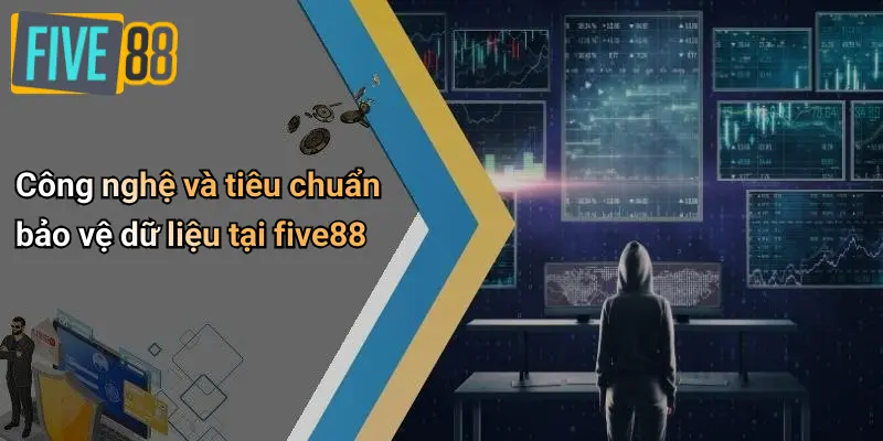 Công nghệ và tiêu chuẩn bảo vệ dữ liệu tại five88