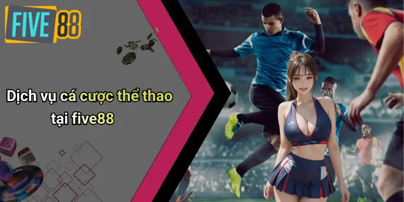 Dịch vụ cá cược thể thao tại five88