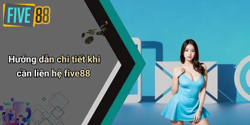 Hướng dẫn chi tiết khi cần liên hệ five88
