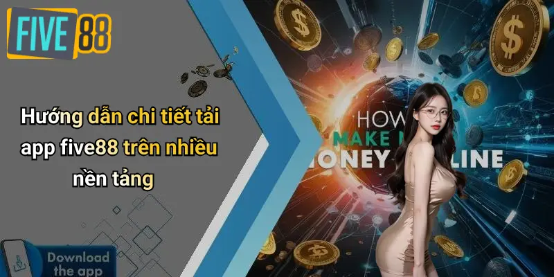 Hướng dẫn chi tiết tải app five88 trên nhiều nền tảng