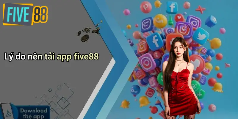 Lý do nên tải app five88