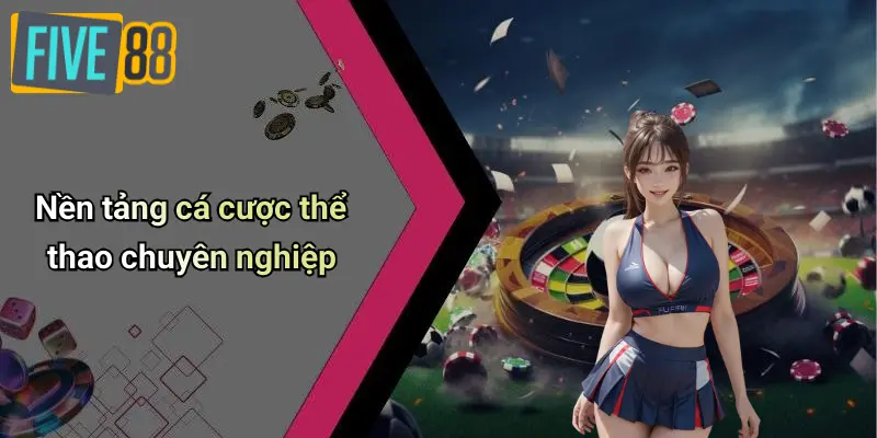 Nền tảng cá cược thể thao chuyên nghiệp