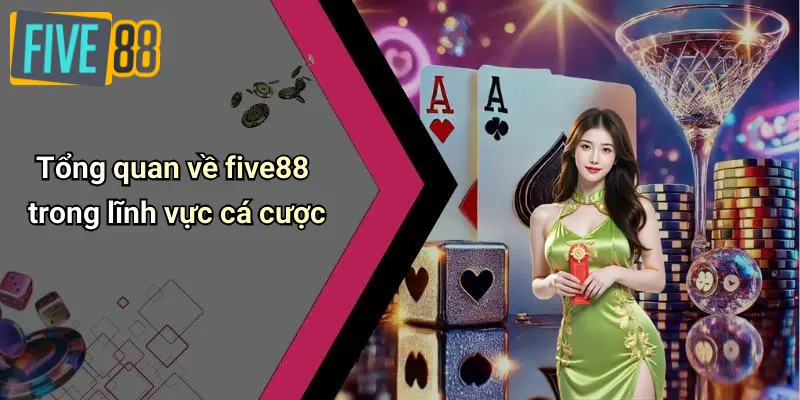 Tổng quan về five88 trong lĩnh vực cá cược