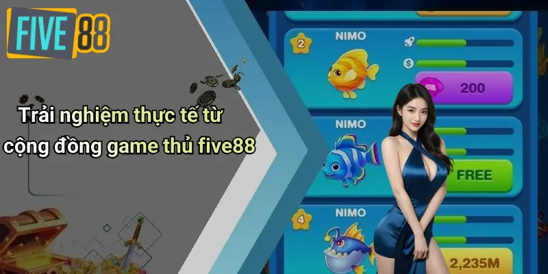 Trải nghiệm thực tế từ cộng đồng game thủ five88